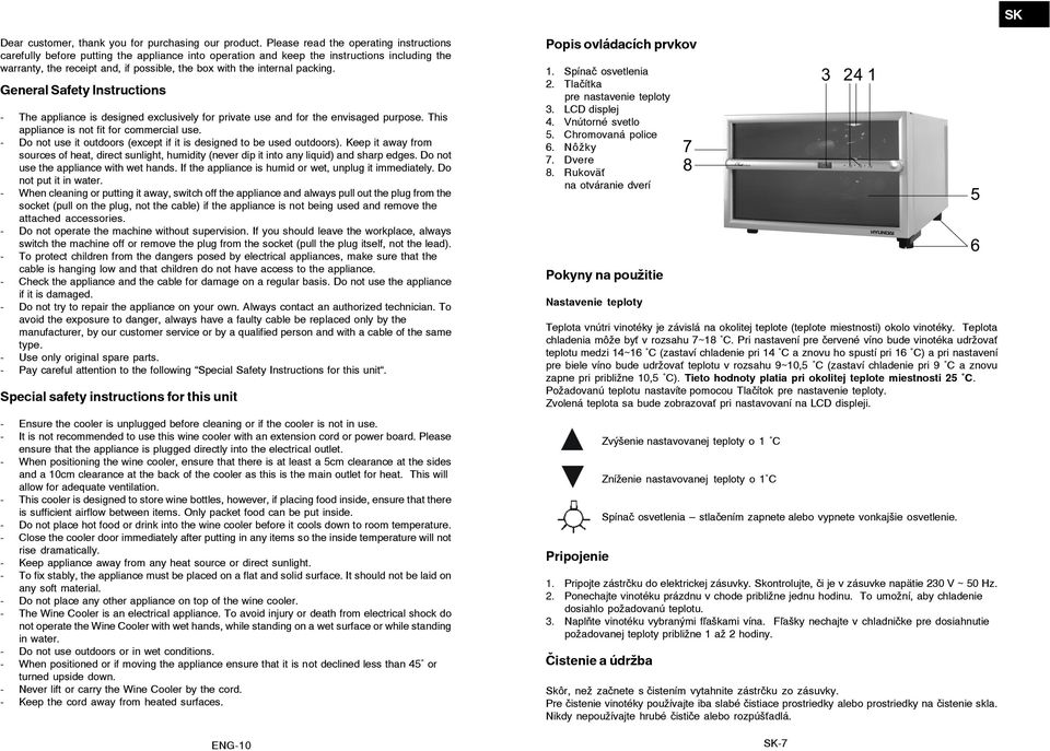 packing. General Safety Instructions - The appliance is designed exclusively for private use and for the envisaged purpose. This appliance is not fit for commercial use.