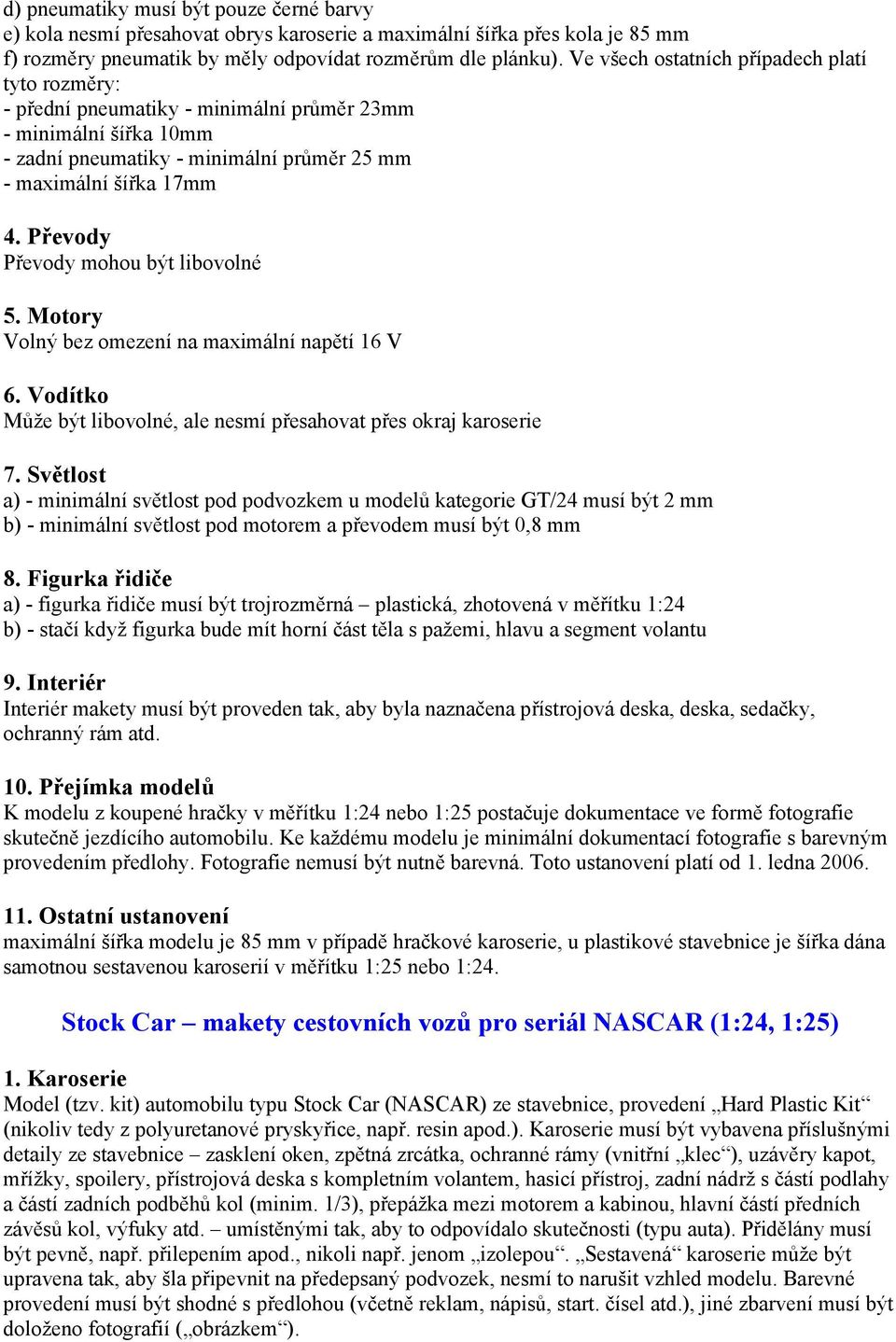 Převody Převody mohou být libovolné 5. Motory Volný bez omezení na maximální napětí 16 V 6. Vodítko Může být libovolné, ale nesmí přesahovat přes okraj karoserie 7.