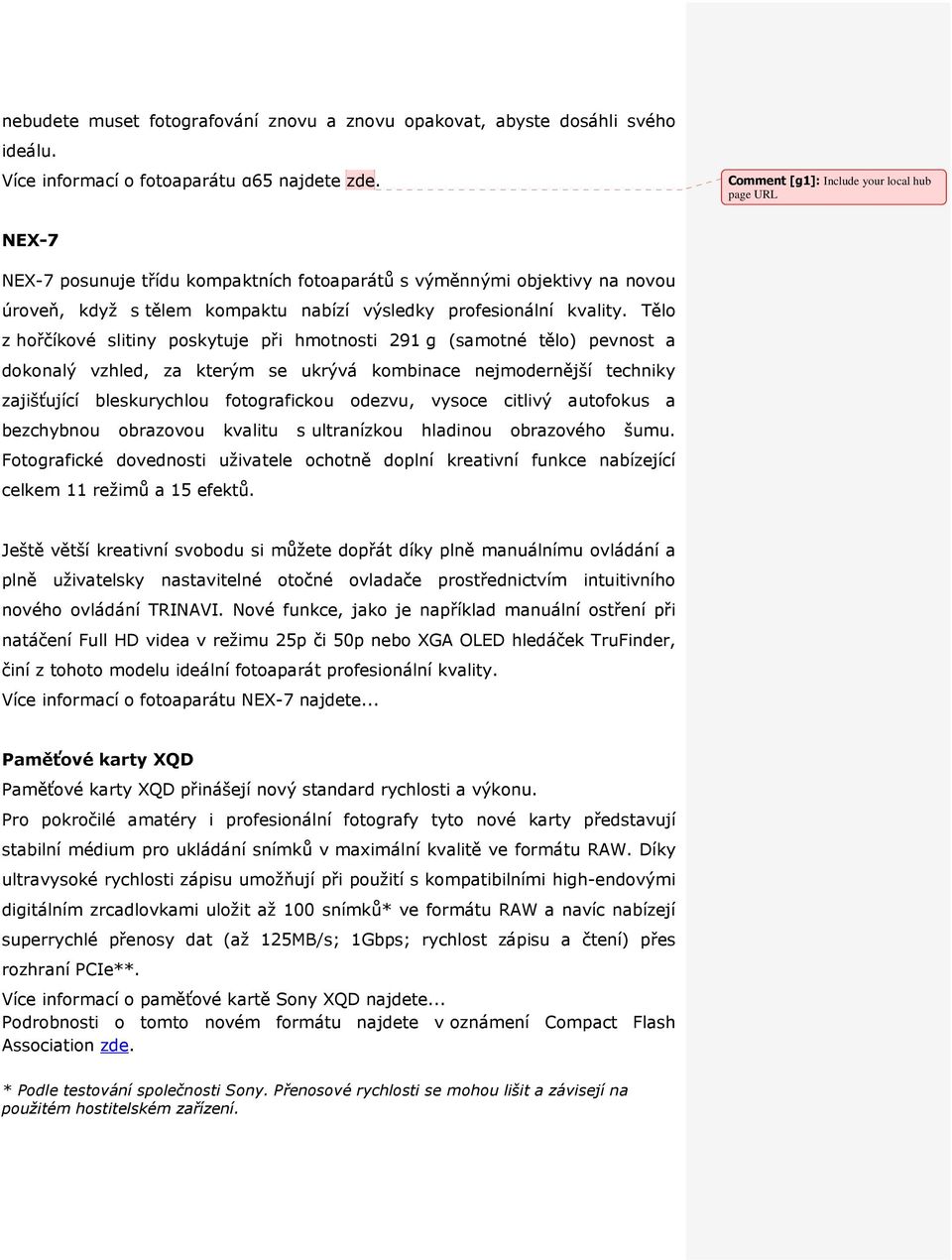 Tělo z hořčíkové slitiny poskytuje při hmotnosti 291 g (samotné tělo) pevnost a dokonalý vzhled, za kterým se ukrývá kombinace nejmodernější techniky zajišťující bleskurychlou fotografickou odezvu,