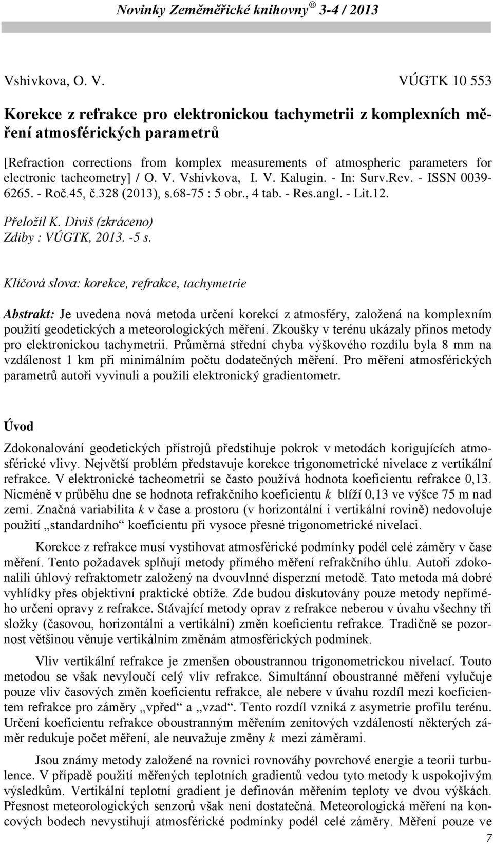 tacheometry] / O. V. Vshivkova, I. V. Kalugin. - In: Surv.Rev. - ISSN 0039-6265. - Roč.45, č.328 (2013), s.68-75 : 5 obr., 4 tab. - Res.angl. - Lit.12. Přeložil K.