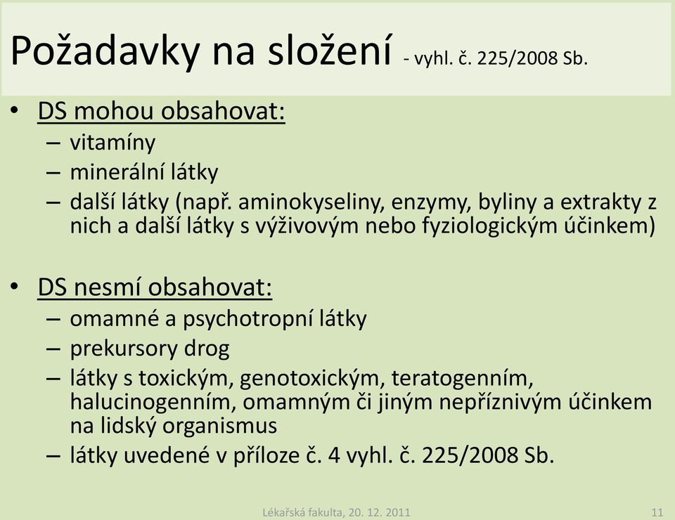 obsahovat: omamné a psychotropní látky prekursory drog látky s toxickým, genotoxickým, teratogenním, halucinogenním,