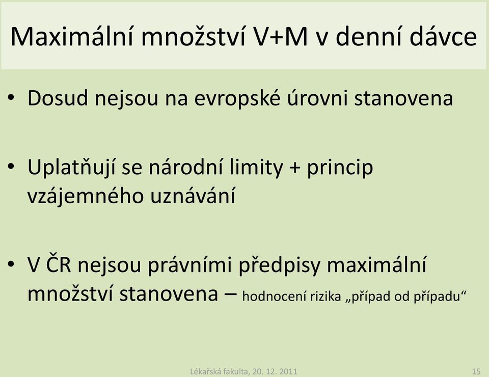 uznávání V ČR nejsou právními předpisy maximální množství