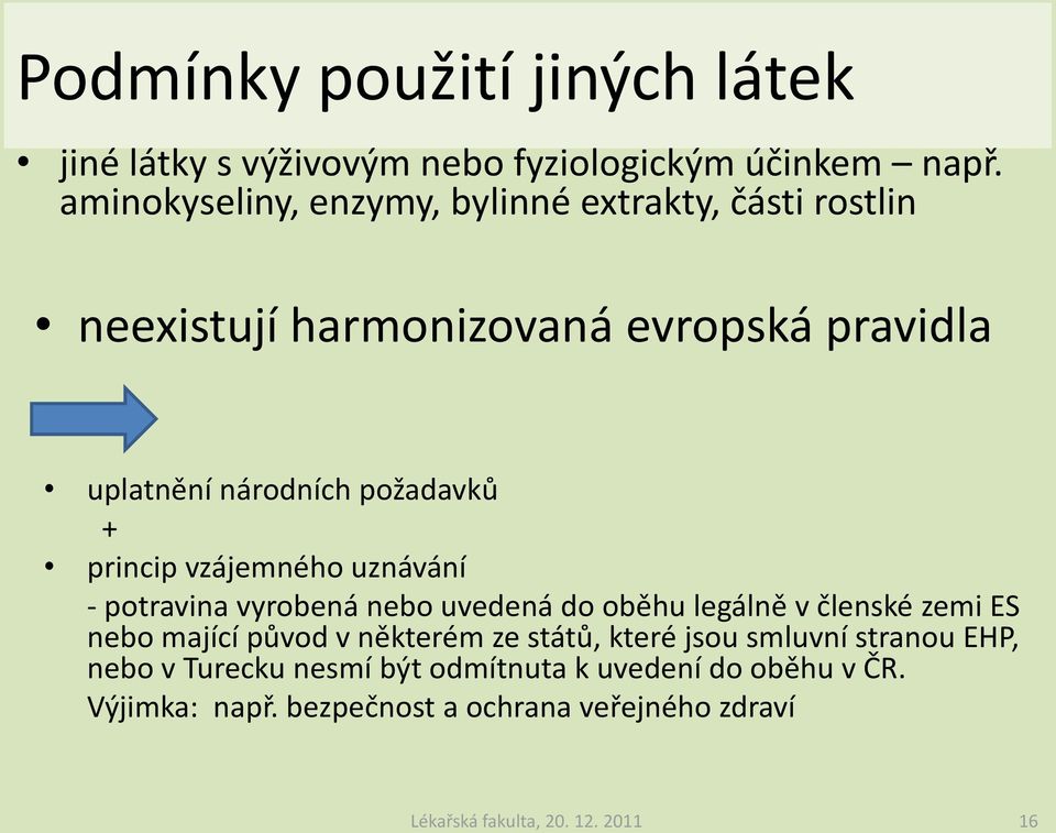 princip vzájemného uznávání - potravina vyrobená nebo uvedená do oběhu legálně v členské zemi ES nebo mající původ v některém ze