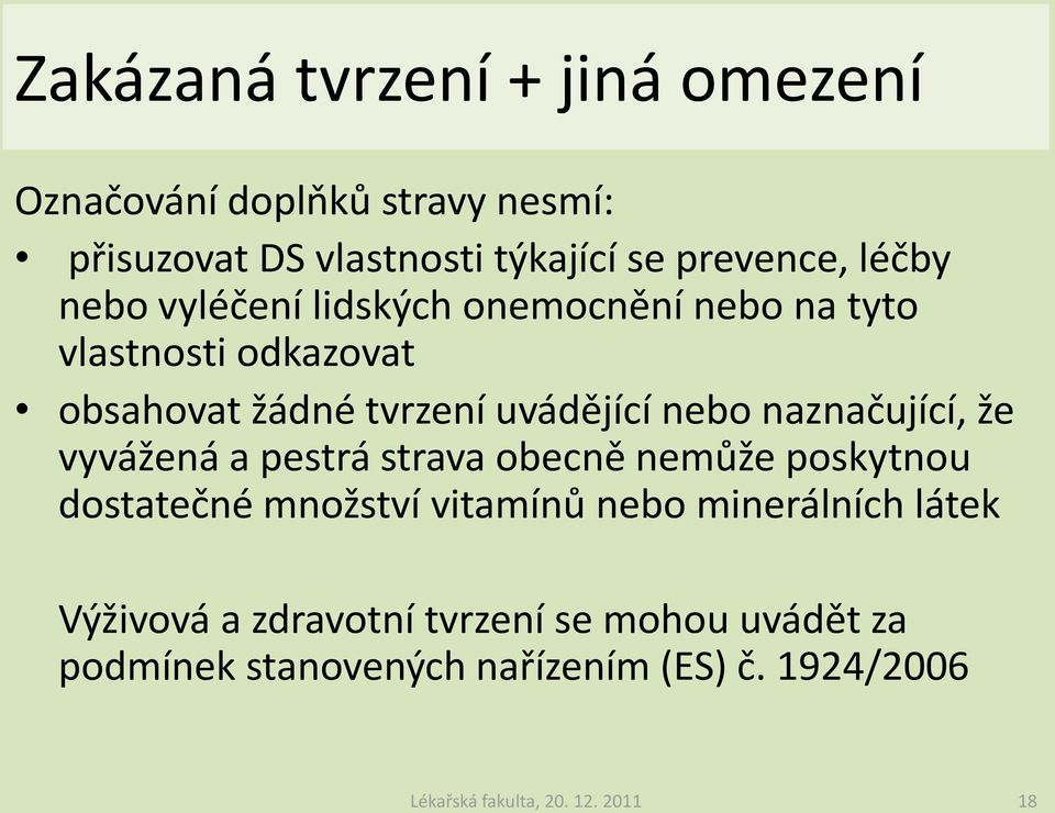 naznačující, že vyvážená a pestrá strava obecně nemůže poskytnou dostatečné množství vitamínů nebo minerálních látek