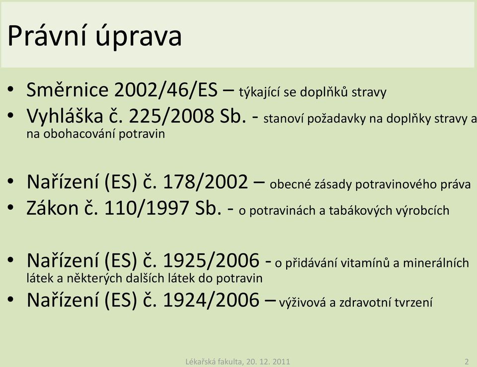 178/2002 obecné zásady potravinového práva Zákon č. 110/1997 Sb.