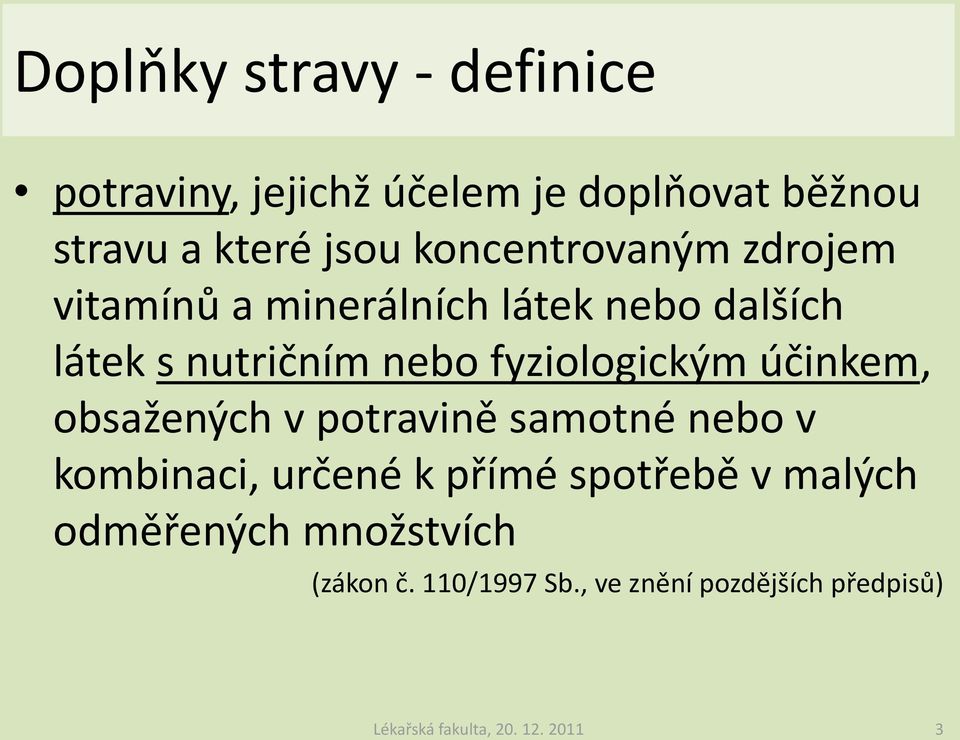 fyziologickým účinkem, obsažených v potravině samotné nebo v kombinaci, určené k přímé spotřebě v