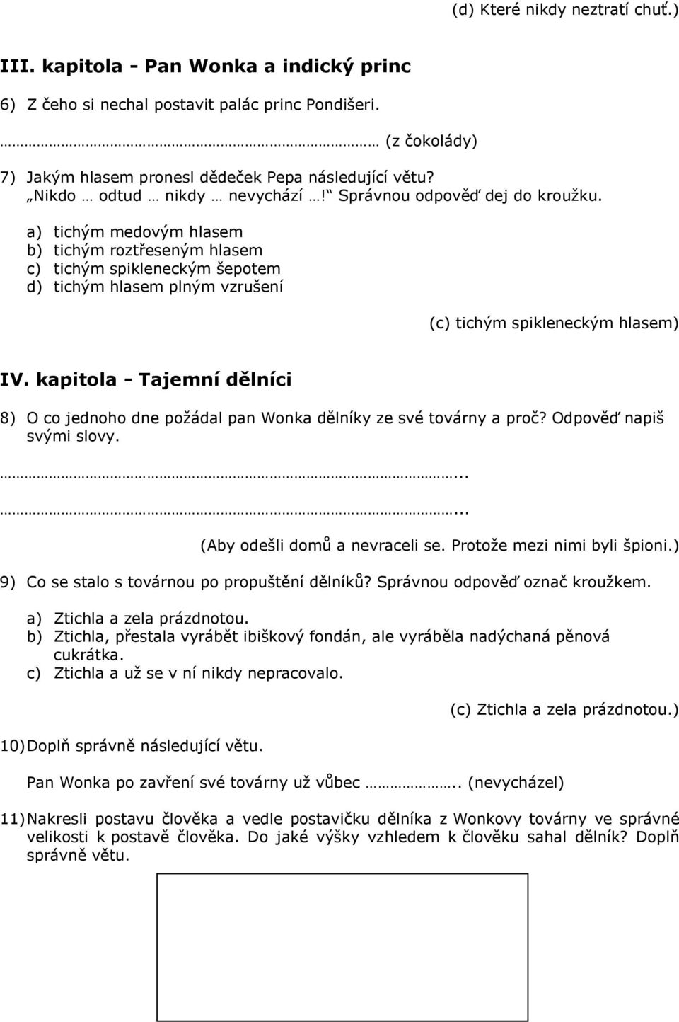 a) tichým medovým hlasem b) tichým roztřeseným hlasem c) tichým spikleneckým šepotem d) tichým hlasem plným vzrušení (c) tichým spikleneckým hlasem) IV.