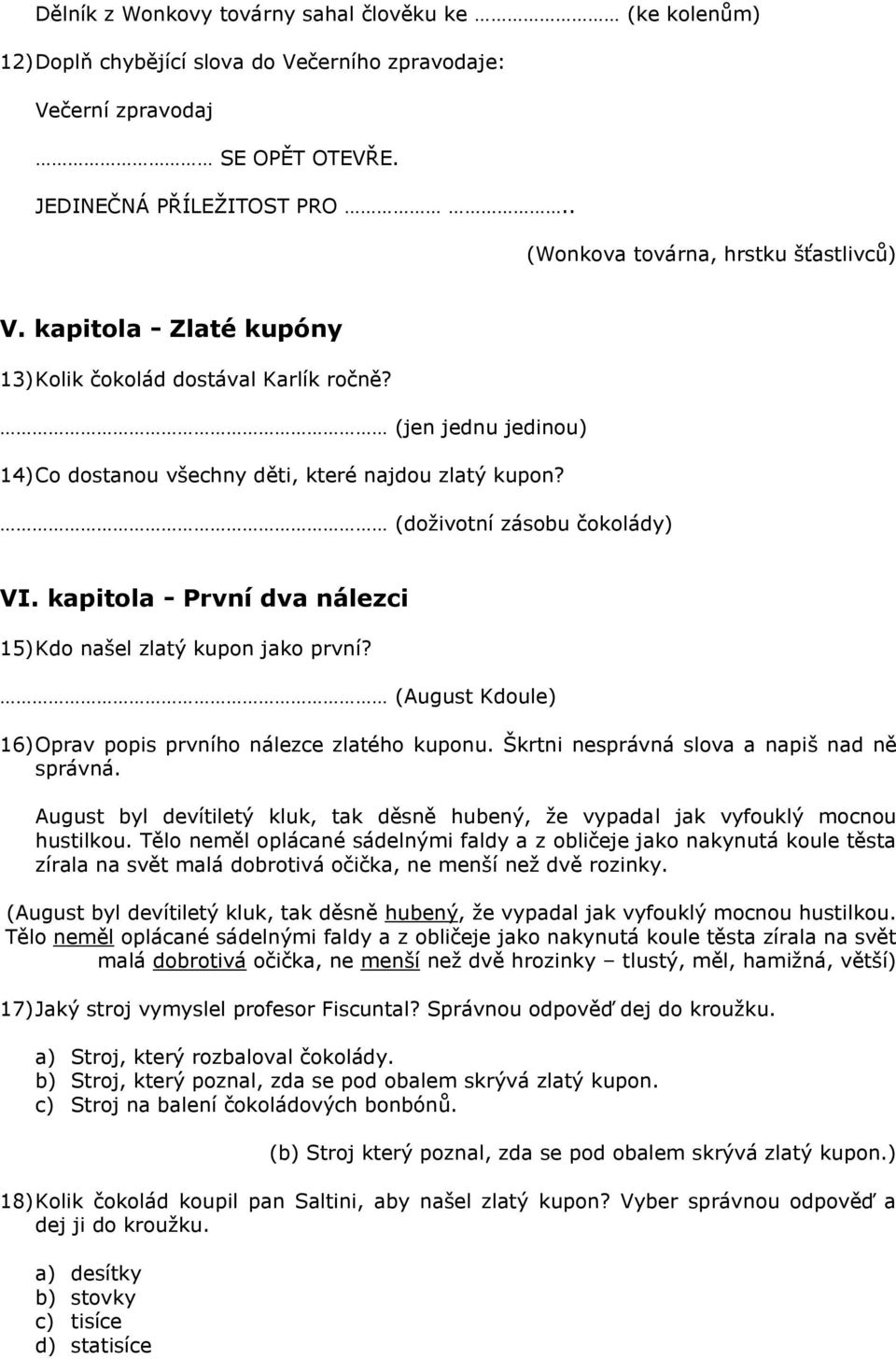 (doţivotní zásobu čokolády) VI. kapitola - První dva nálezci 15) Kdo našel zlatý kupon jako první? (August Kdoule) 16) Oprav popis prvního nálezce zlatého kuponu.