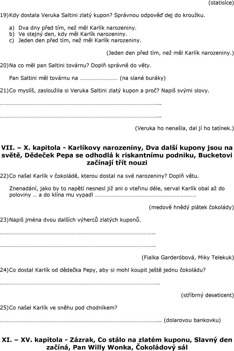 ) 21) Co myslíš, zaslouţila si Veruka Saltini zlatý kupon a proč? Napiš svými slovy. (Veruka ho nenašla, dal jí ho tatínek.) VII. X.
