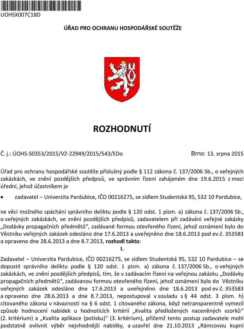 Sb., o veřejných zakázkách, ve znění pozdějších předpisů, ve správním řízení zahájeném dne 19.6.