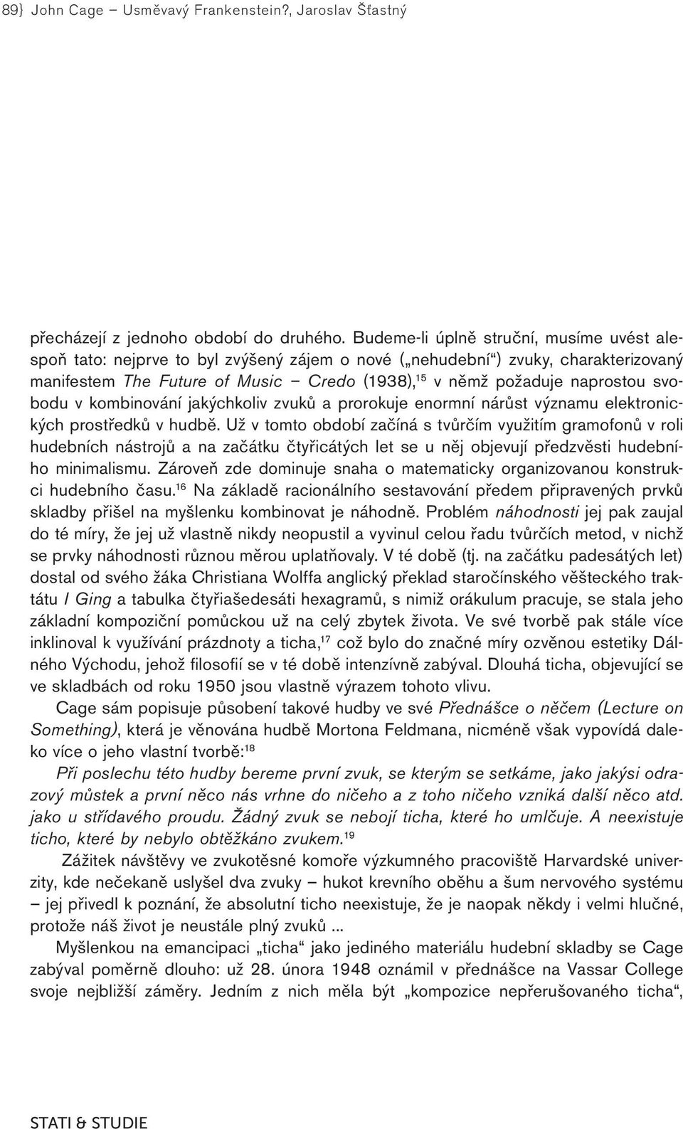 svobodu v kombinování jakýchkoliv zvuků a prorokuje enormní nárůst významu elektronických prostředků v hudbě.