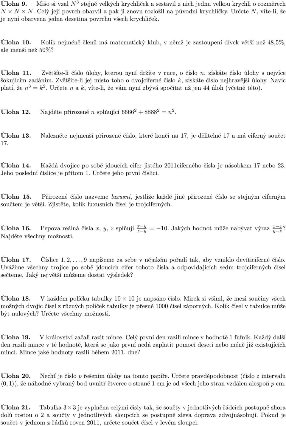 Zvětšíte-ličísloúlohy,kterounynídržítevruce,očíslo n,získátečísloúlohysnejvíce šokujícím zadáním. Zvětšíte-li jej místo toho o dvojciferné číslo k, získáte číslo nejhravější úlohy.