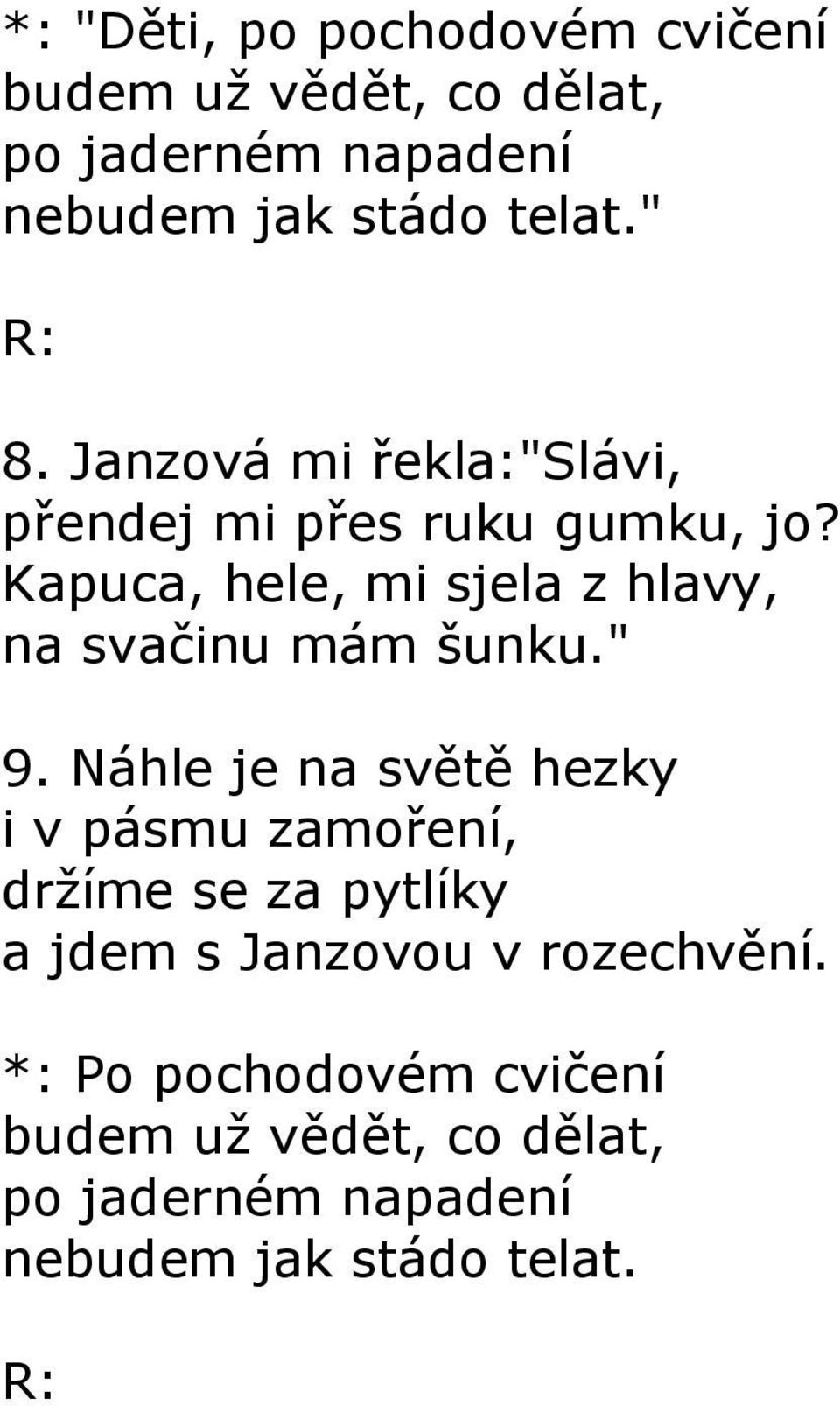 Kapuca, hele, mi sjela z hlavy, na svačinu mám šunku." 9.