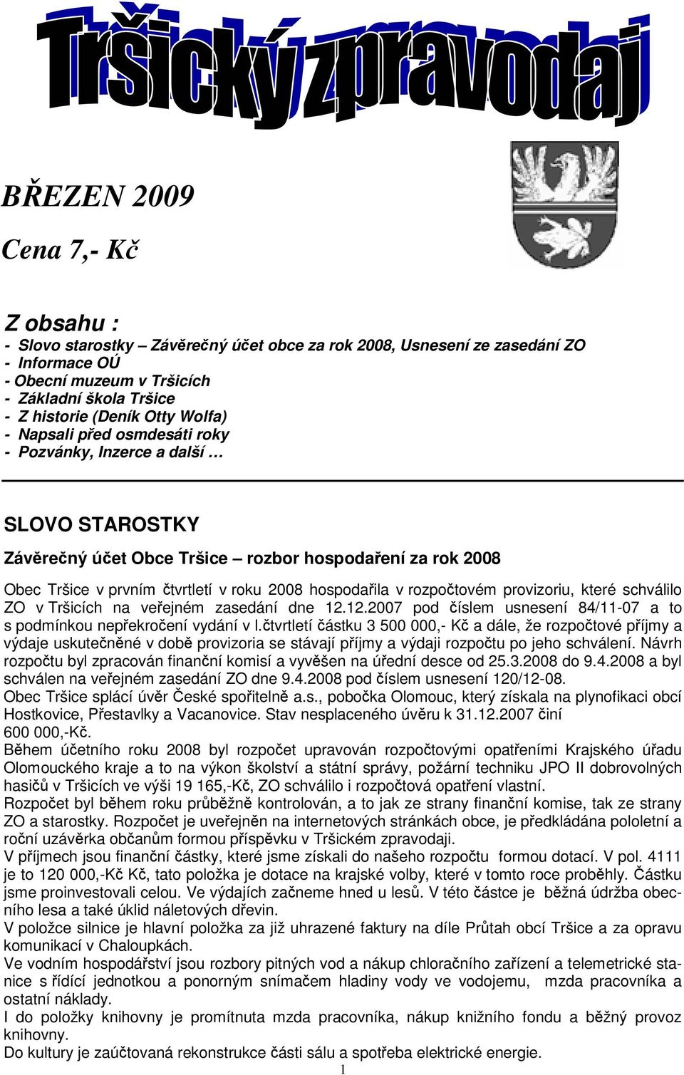 provizoriu, které schválilo ZO v Tršicích na veejném zasedání dne 12.12.2007 pod íslem usnesení 84/11-07 a to s podmínkou nepekroení vydání v l.