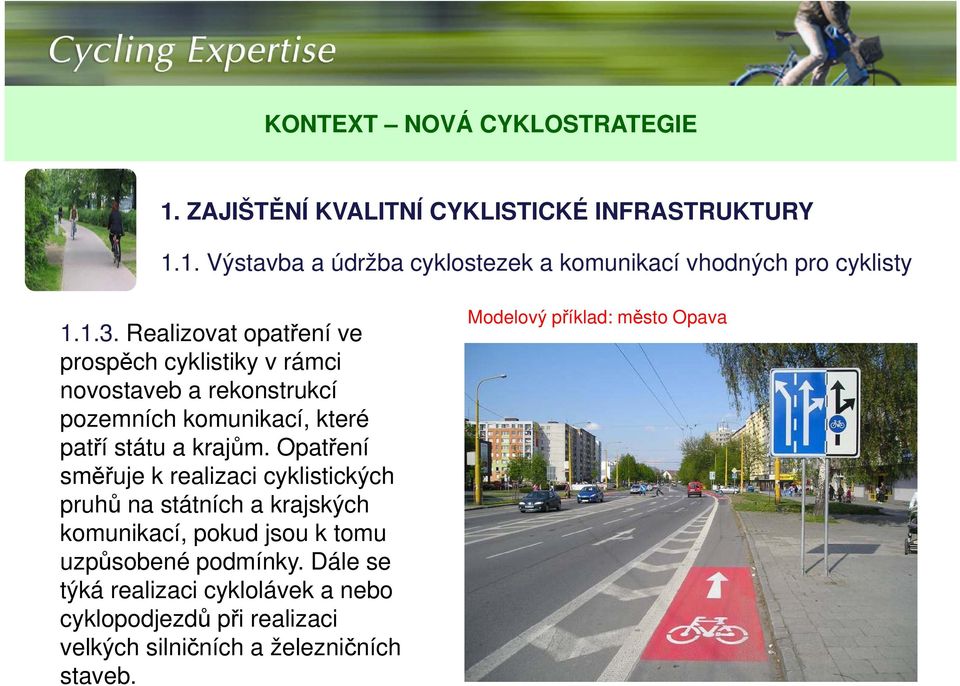 Opatření směřuje k realizaci cyklistických pruhů na státních a krajských komunikací, pokud jsou k tomu uzpůsobené podmínky.