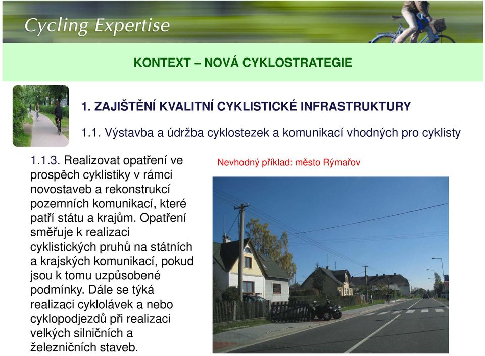 Opatření směřuje k realizaci cyklistických pruhů na státních a krajských komunikací, pokud jsou k tomu uzpůsobené podmínky.