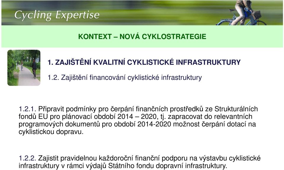 122 Zajistit pravidelnou každoroční finanční podporu na výstavbu cyklistické 1.2.2. Zajistit pravidelnou každoroční finanční podporu na výstavbu cyklistické infrastruktury v rámci výdajů Státního fondu dopravní infrastruktury.