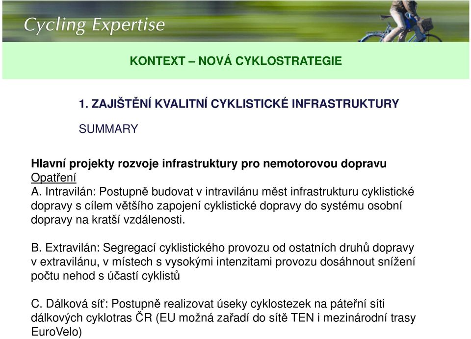 Extravilán: Segregací cyklistického provozu od ostatních druhů dopravy v extravilánu, v místech s vysokými intenzitami provozu dosáhnout snížení počtu nehod s účastí cyklistů C.