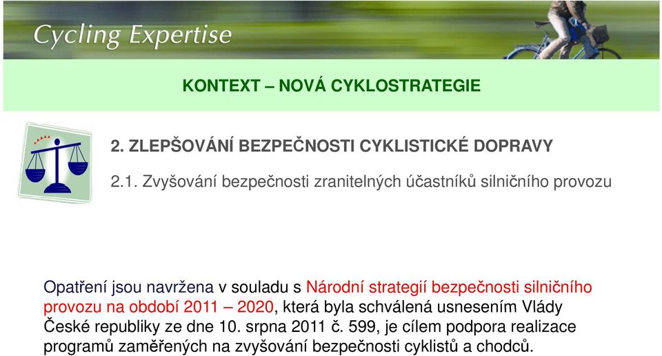 Národní strategií bezpečnosti silničního provozu na období 2011 2020, která byla schválená usnesením