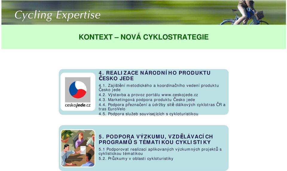 Marketingová podpora produktu Česko jede 4.4. Podpora přeznačení a údržby sítě dálkových cyklotras ČR a tras EuroVelo 4.5.