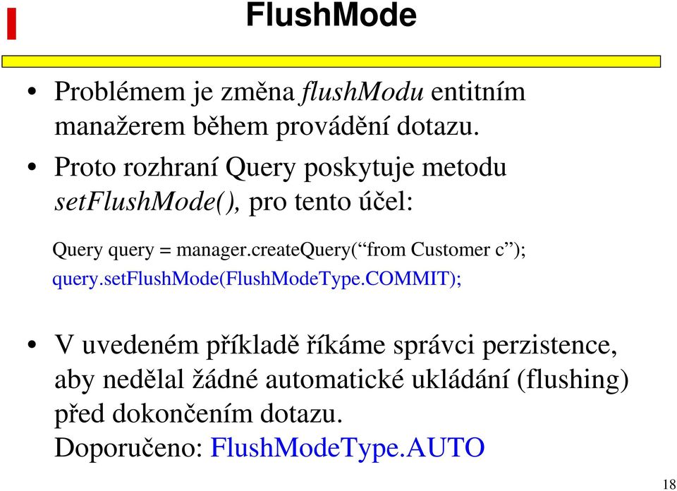 createquery( from Customer c ); query.setflushmode(flushmodetype.