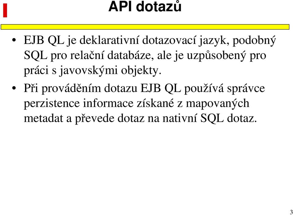 Při prováděním dotazu EJB QL používá správce perzistence informace