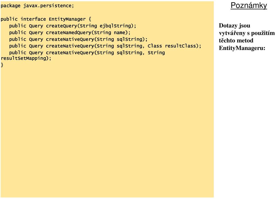 Query createnamedquery(string name); public Query createnativequery(string sqlstring); public Query