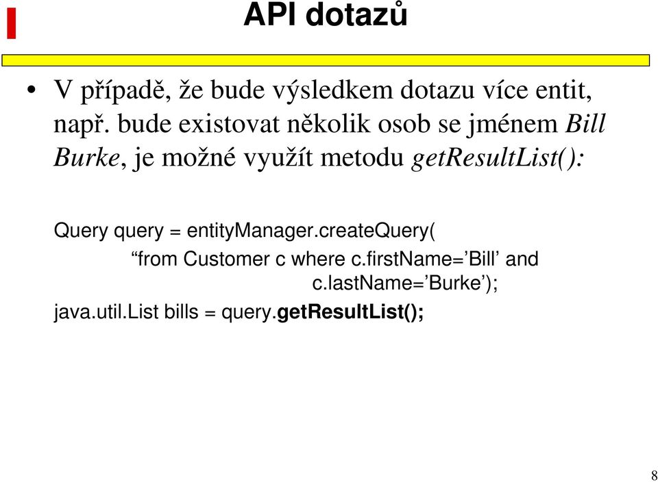 getresultlist(): Query query = entitymanager.