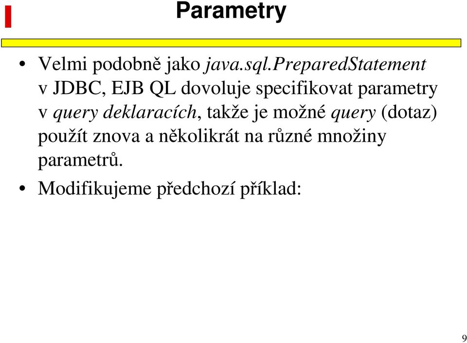parametry v query deklaracích, takže je možné query (dotaz)