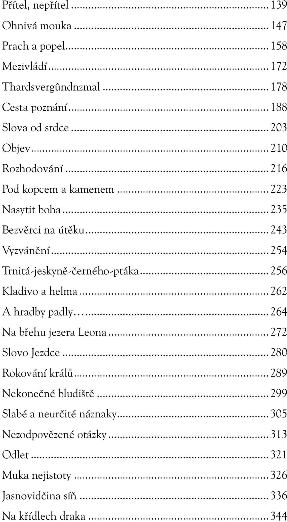 ..254 Trnitá-jeskyně-černého-ptáka...256 Kladivo a helma...262 A hradby padly...264 Na břehu jezera Leona...272 Slovo Jezdce.