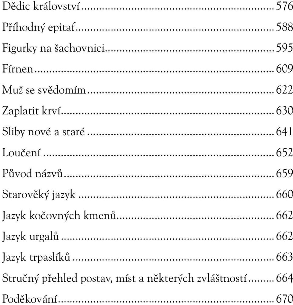 ..652 Původ názvů...659 Starověký jazyk...660 Jazyk kočovných kmenů...662 Jazyk urgalů.