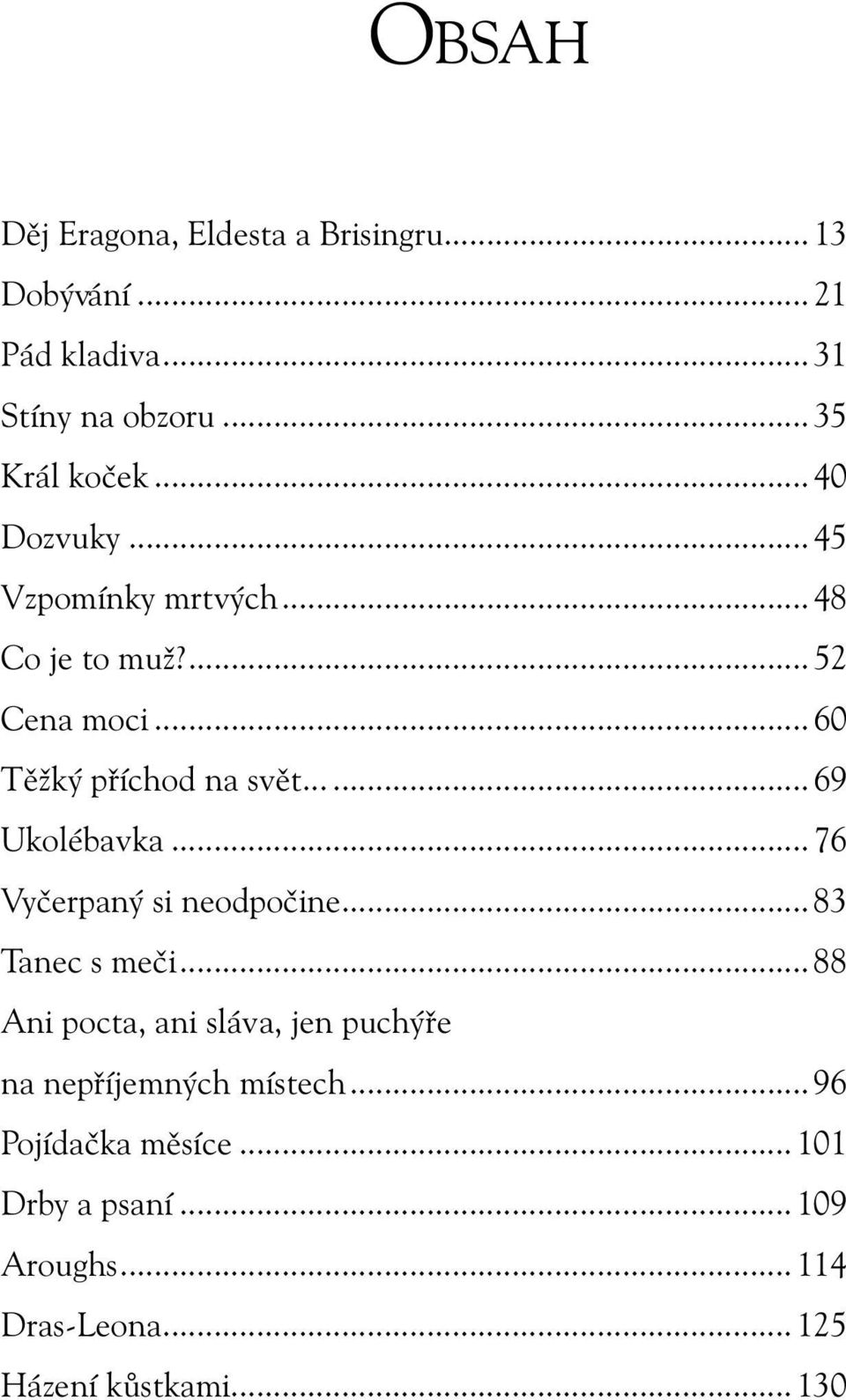 ..69 Ukolébavka...76 Vyčerpaný si neodpočine...83 Tanec s meči.