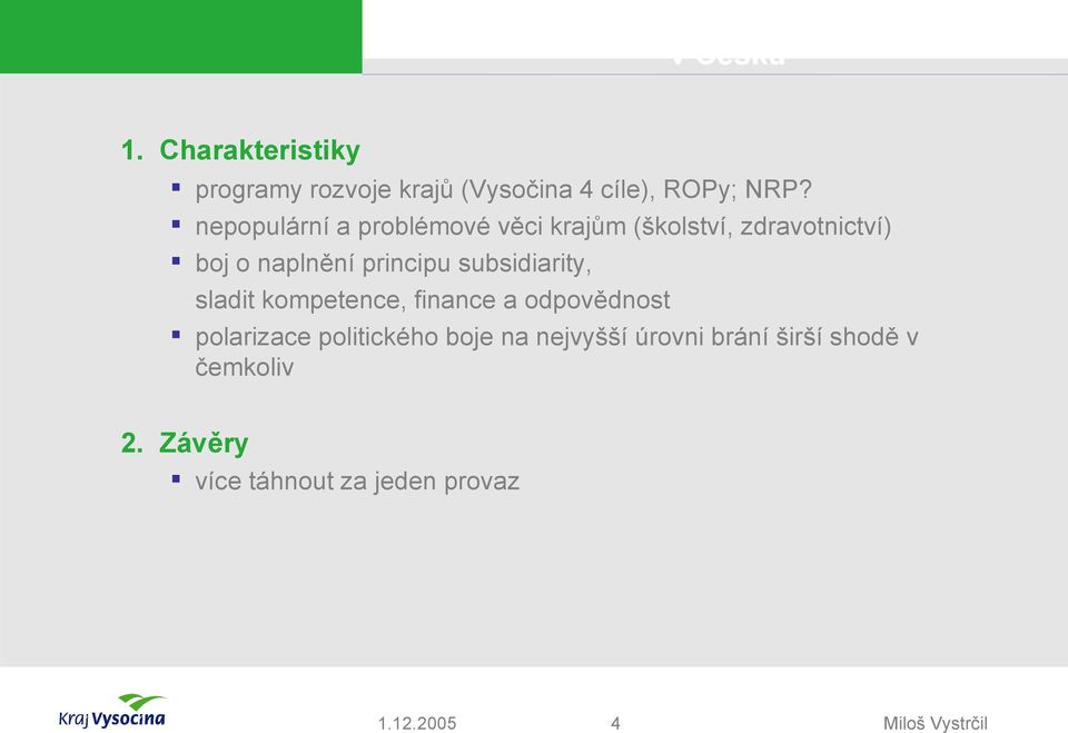 nepopulární a problémové věci krajům (školství, zdravotnictví) boj o naplnění principu