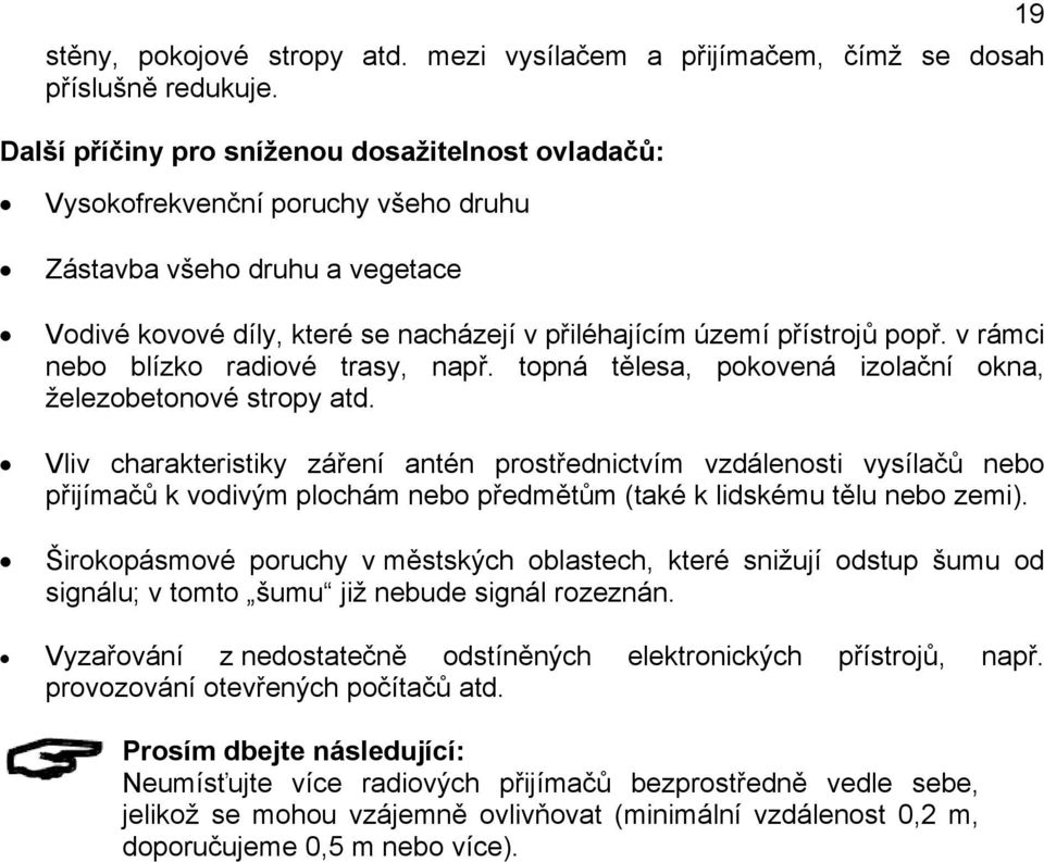 v rámci nebo blízko radiové trasy, např. topná tělesa, pokovená izolační okna, železobetonové stropy atd.