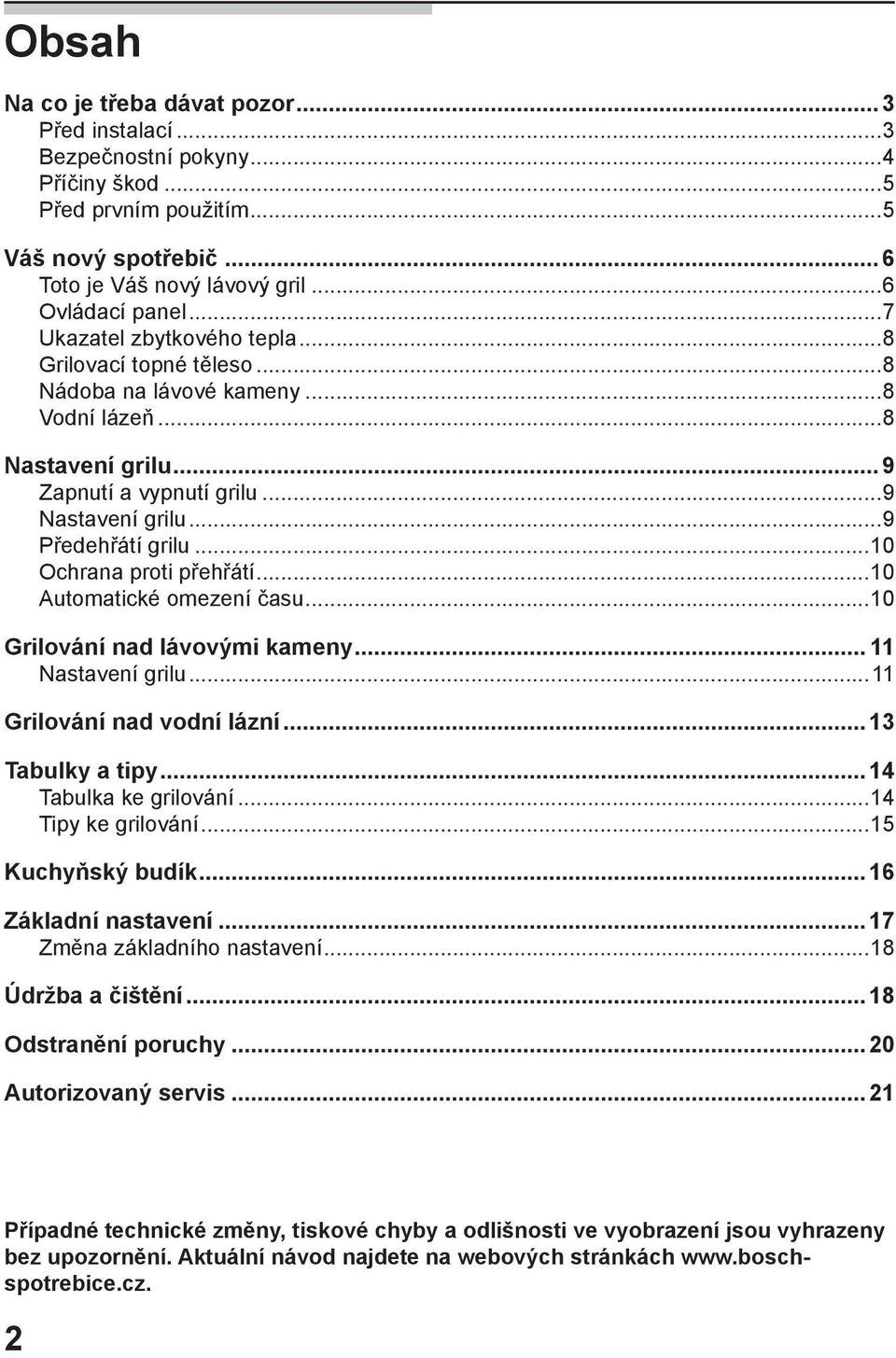 ..10 Ochrana proti přehřátí...10 Automatické omezení času...10 Grilování nad lávovými kameny... 11 Nastavení grilu...11 Grilování nad vodní lázní...13 Tabulky a tipy...14 Tabulka ke grilování.