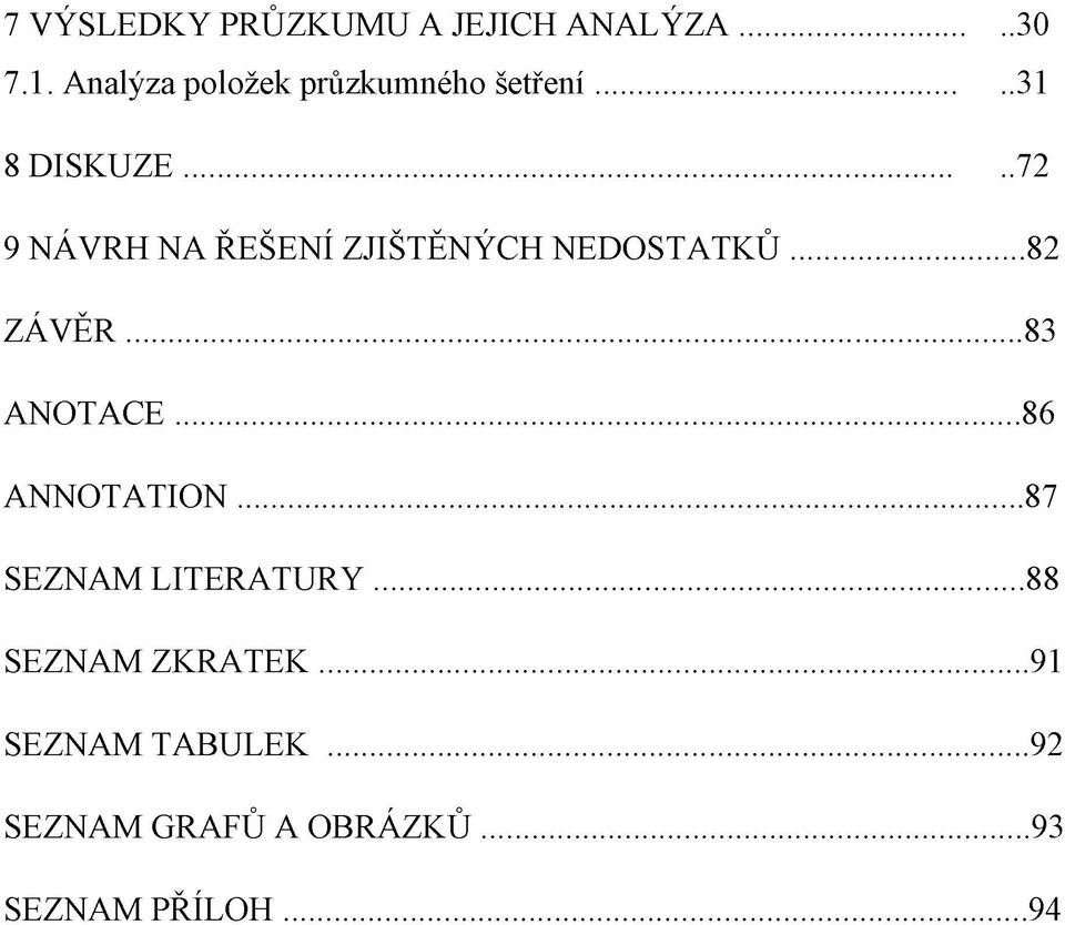 .. 72 9 NÁVRH NA ŘEŠENÍ ZJIŠTĚNÝCH NEDOSTATKŮ... 82 ZÁ VĚR...83 ANOTACE.