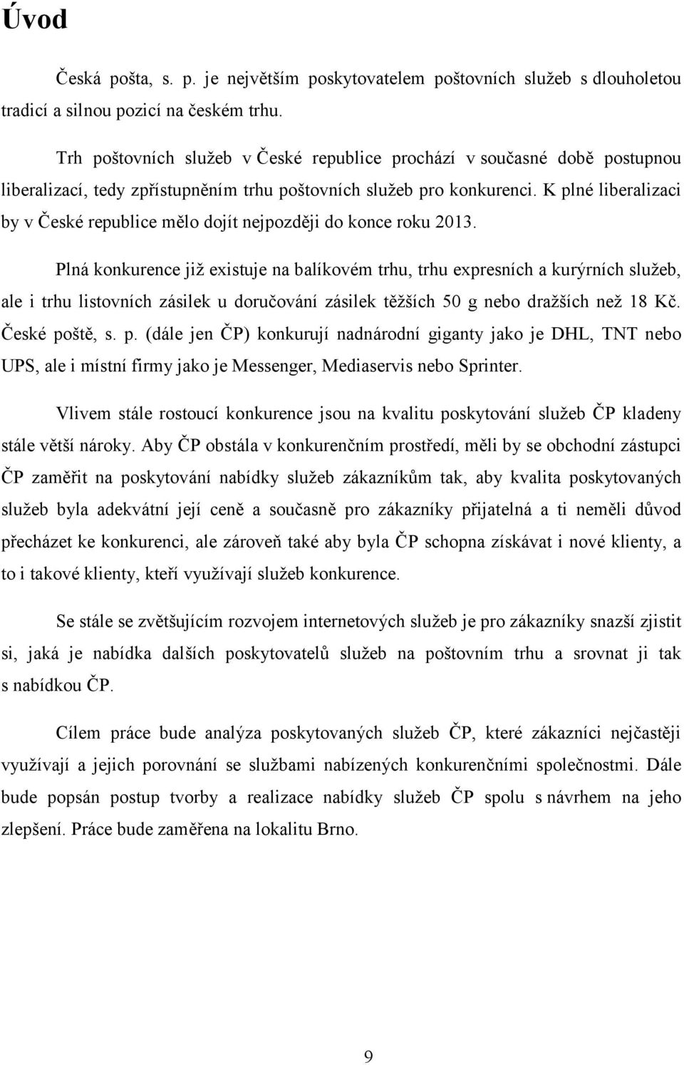 K plné liberalizaci by v České republice mělo dojít nejpozději do konce roku 2013.