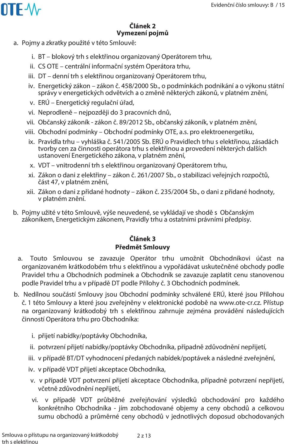 , o podmínkách podnikání a o výkonu státní správy v energetických odvětvích a o změně některých zákonů, v platném znění, v. ERÚ Energetický regulační úřad, vi.