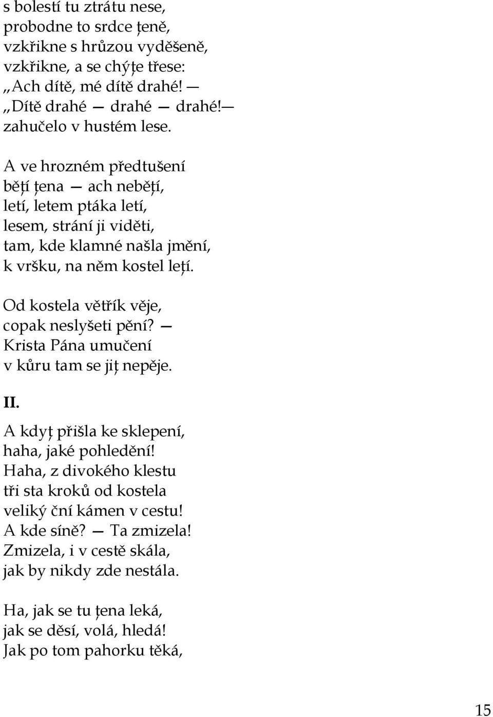 Od kostela větřík věje, copak neslyšeti pění? Krista Pána umučení v kůru tam se jiţ nepěje. II. A kdyţ přišla ke sklepení, haha, jaké pohledění!