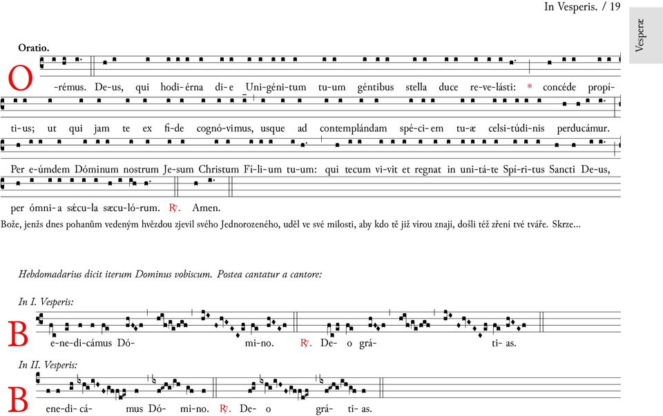 Vesperis: B e De-us, hodi- érna di- e Uni-géni-tum tu-um re-ve-lásti: propí- ti-us; fi-de cognó-vimus, spé-ci- em tu-æ celsi-túdi-nis Per e-úmdem Dómum nostrum Je-sum Christum Fí-li-um tu-um: qui