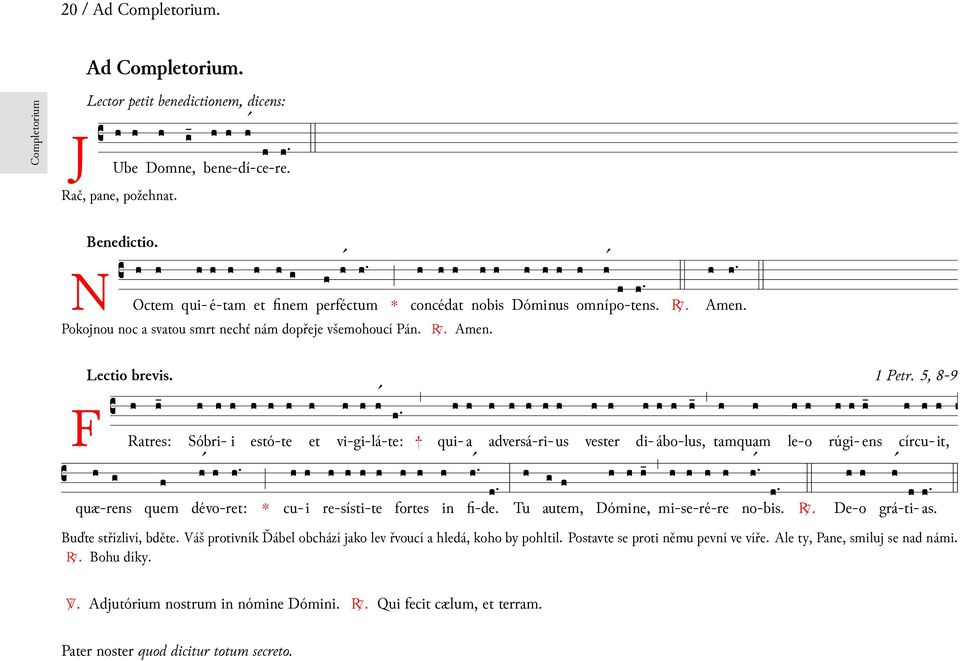 5, 8-9 F Ra círcu-it, quæ-rens É tres: quem dé r: È te: + fortes È Tu autem, vester É ª É ª È È vo- cu-i re-sísti-te fi-de. Dóme, mi-se-ré-re no-bis. É A.