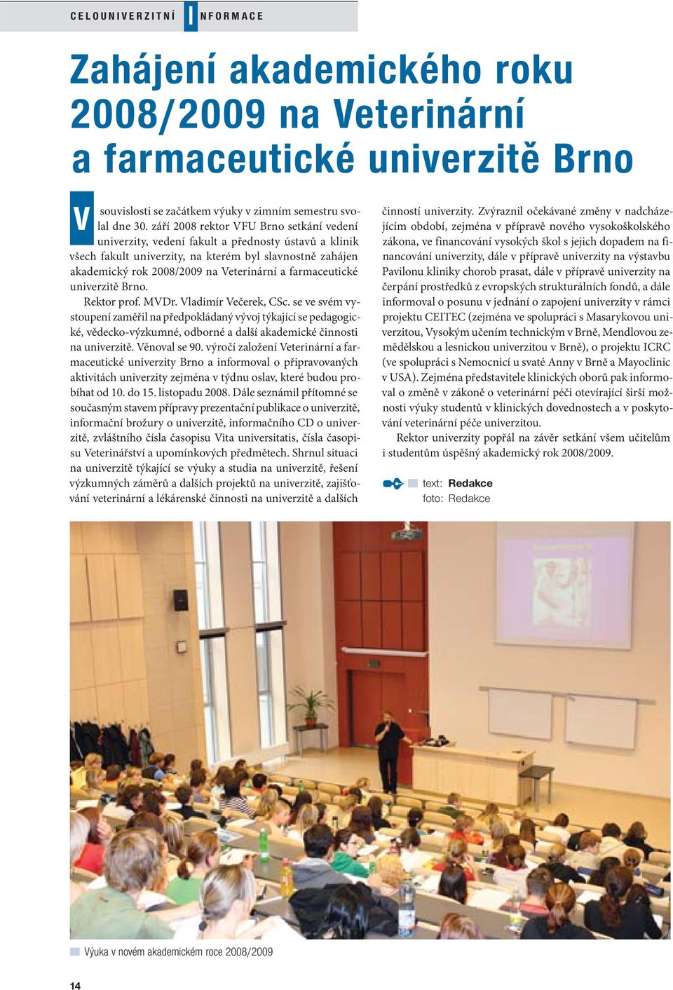 farmaceutické univerzitě Brno. Rektor prof. MVDr. Vladimír Večerek, CSc.