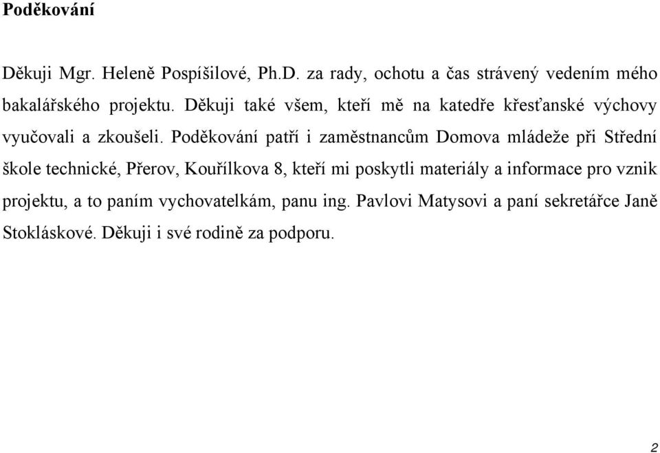 Poděkování patří i zaměstnancům Domova mládeže při Střední škole technické, Přerov, Kouřílkova 8, kteří mi poskytli