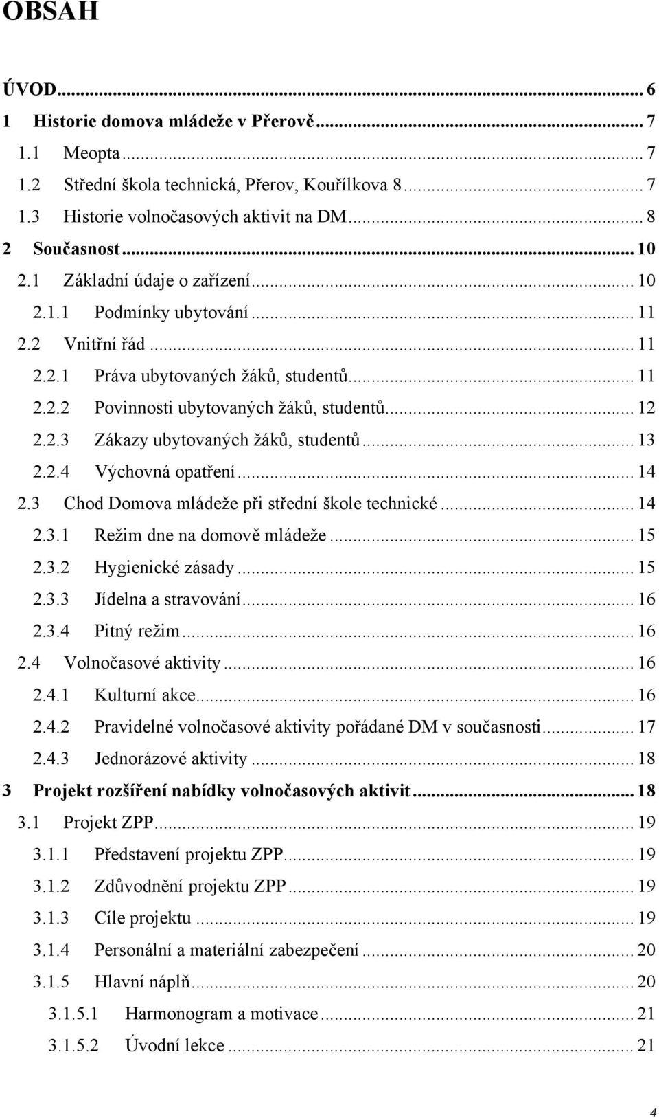 .. 13 2.2.4 Výchovná opatření... 14 2.3 Chod Domova mládeže při střední škole technické... 14 2.3.1 Režim dne na domově mládeže... 15 2.3.2 Hygienické zásady... 15 2.3.3 Jídelna a stravování... 16 2.