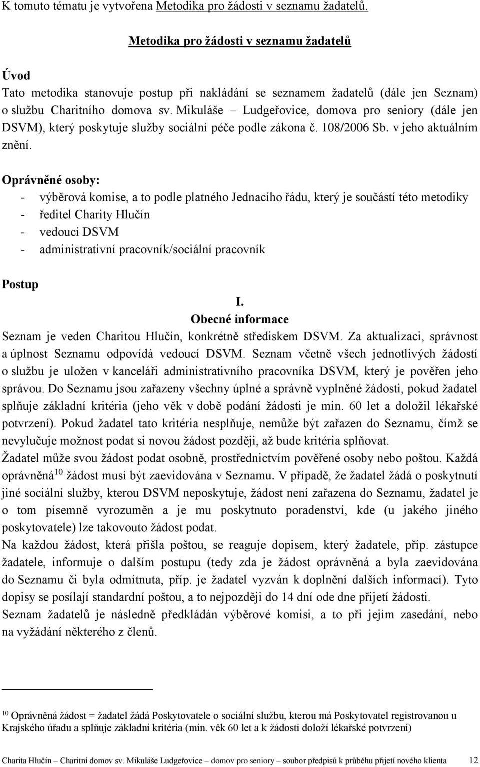 Mikuláše Ludgeřovice, domova pro seniory (dále jen DSVM), který poskytuje služby sociální péče podle zákona č. 108/2006 Sb. v jeho aktuálním znění.