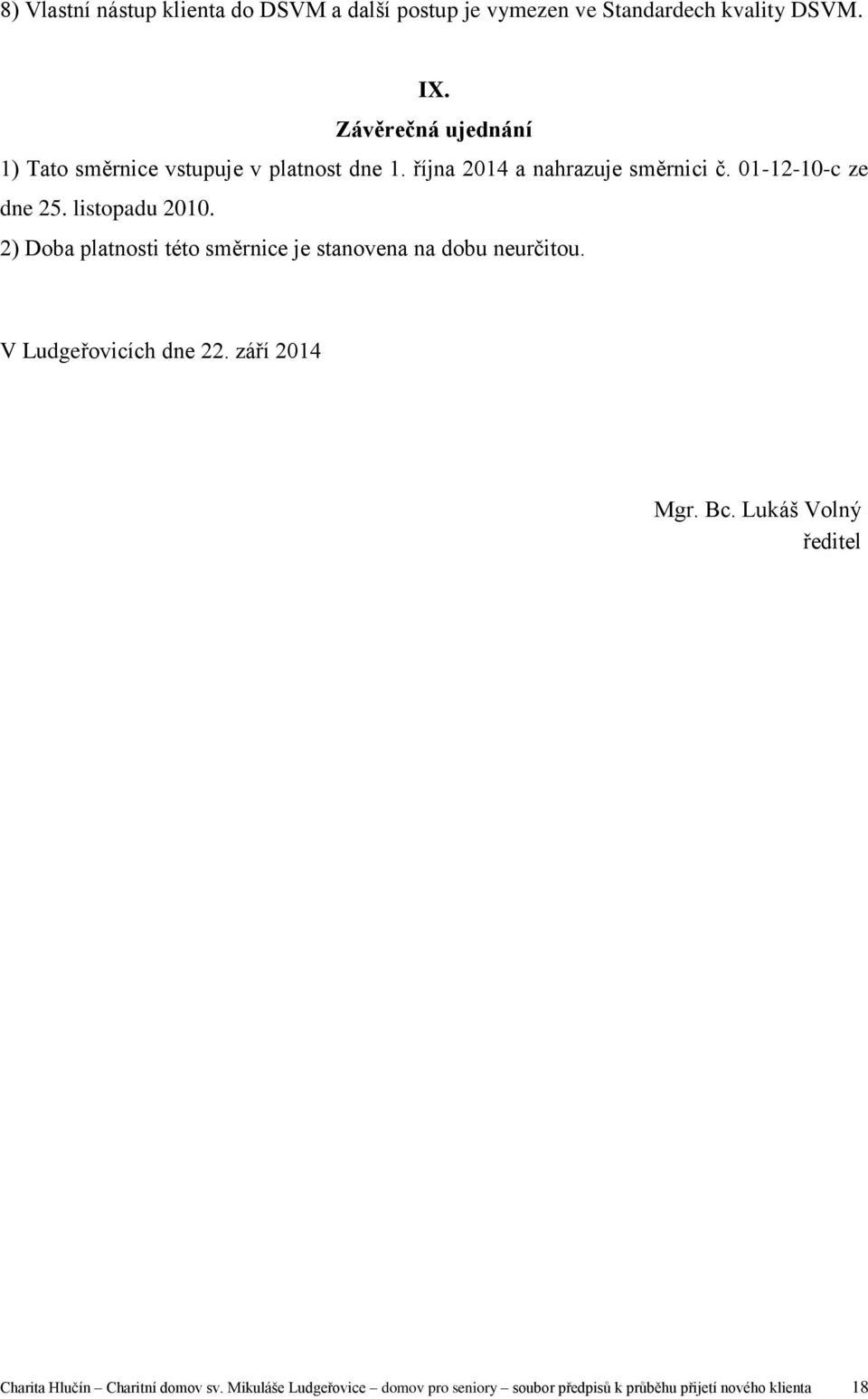 listopadu 2010. 2) Doba platnosti této směrnice je stanovena na dobu neurčitou. V Ludgeřovicích dne 22. září 2014 Mgr.