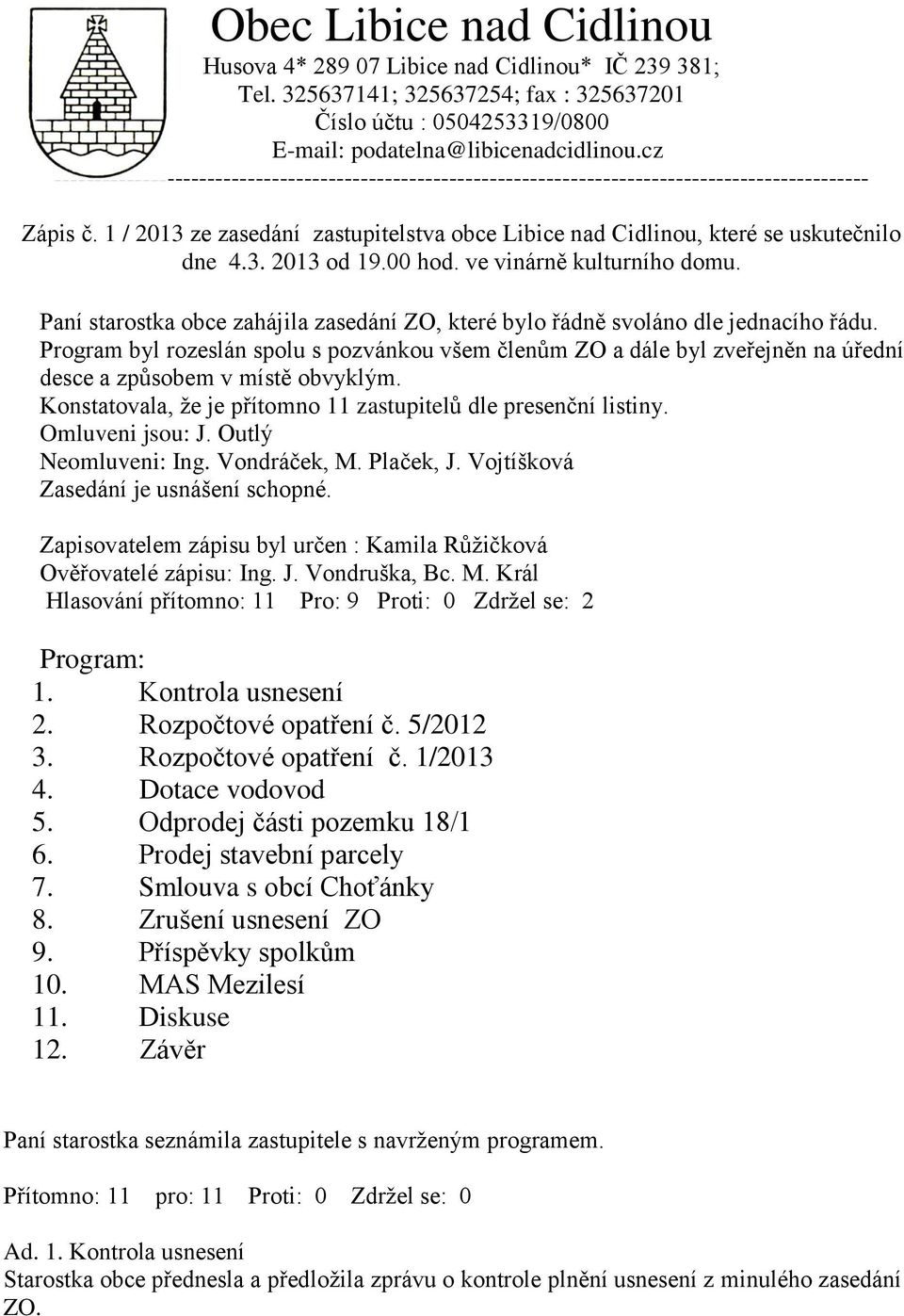 1 / 2013 ze zasedání zastupitelstva obce Libice nad Cidlinou, které se uskutečnilo dne 4.3. 2013 od 19.00 hod. ve vinárně kulturního domu.