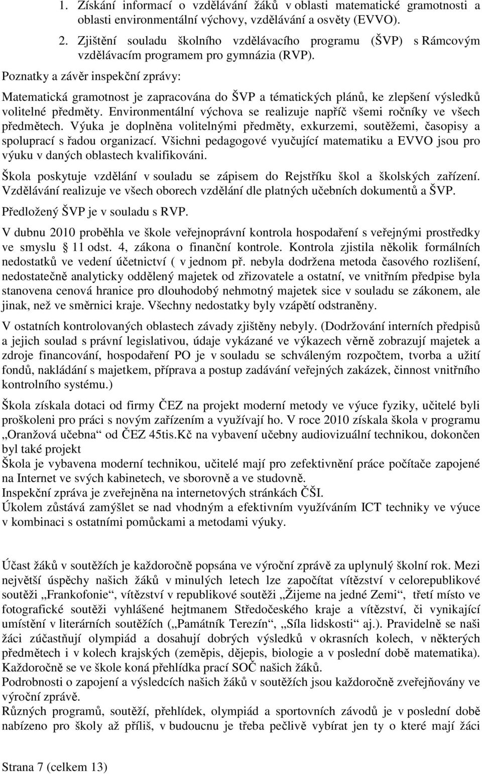 Poznatky a závěr inspekční zprávy: Matematická gramotnost je zapracována do ŠVP a tématických plánů, ke zlepšení výsledků volitelné předměty.