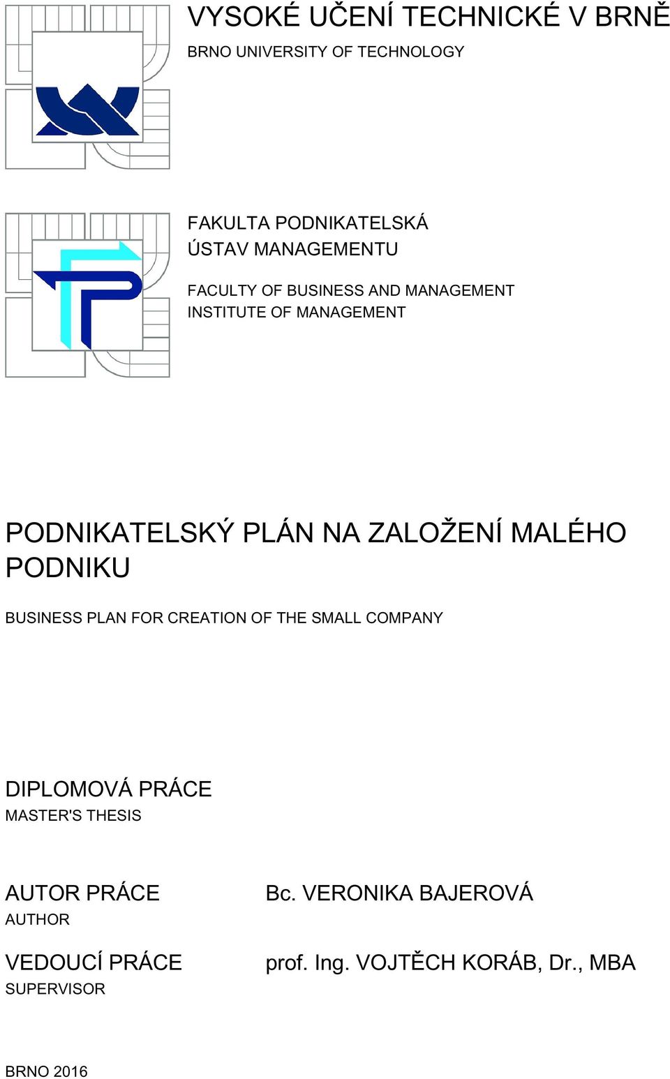 ZALOŽENÍ MALÉHO PODNIKU BUSINESS PLAN FOR CREATION OF THE SMALL COMPANY DIPLOMOVÁ PRÁCE MASTER'S