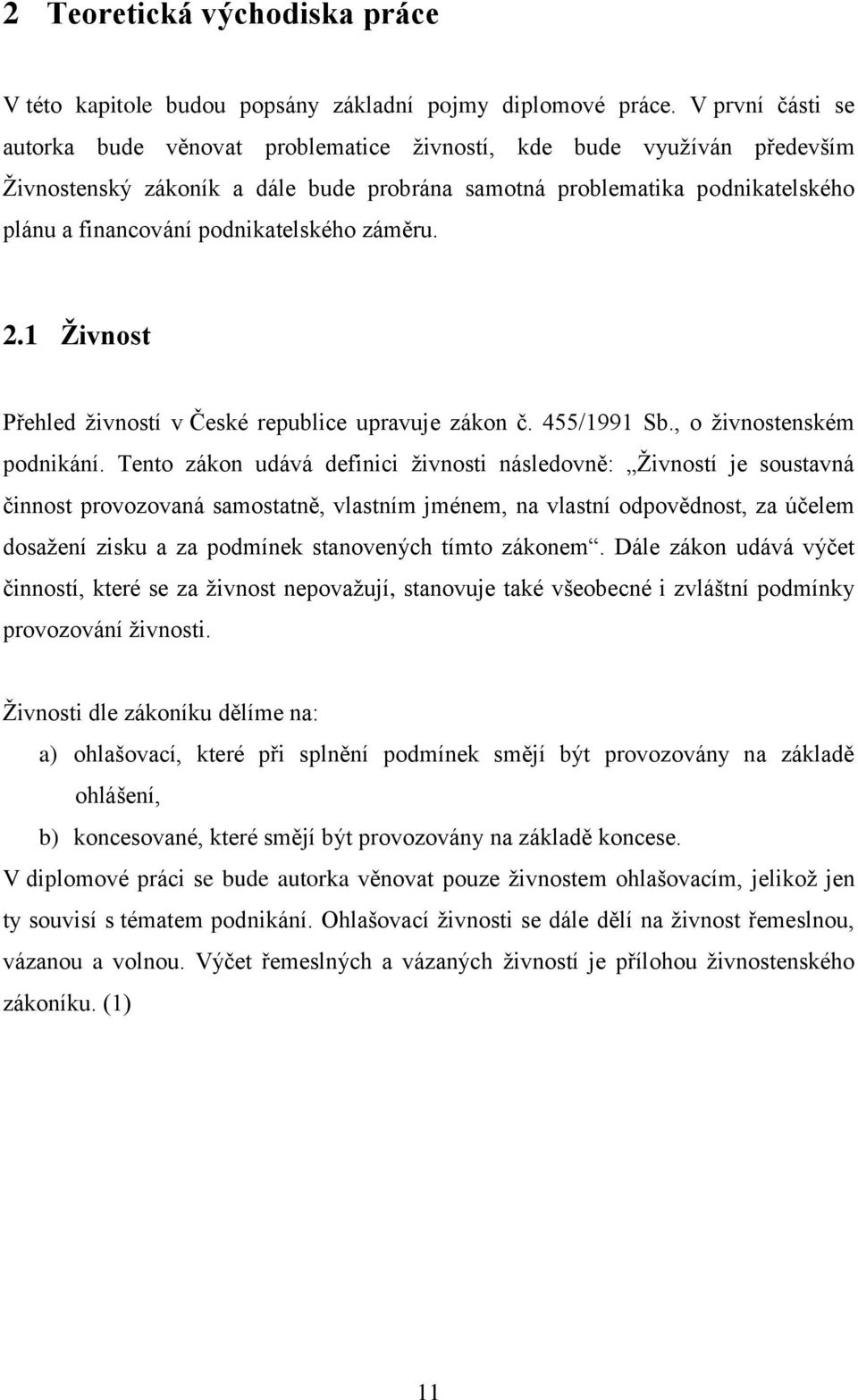 podnikatelského záměru. 2.1 Živnost Přehled živností v České republice upravuje zákon č. 455/1991 Sb., o živnostenském podnikání.